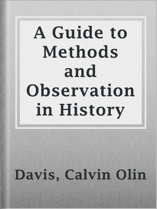 Title details for A Guide to Methods and Observation in History by Calvin Olin Davis - Available
